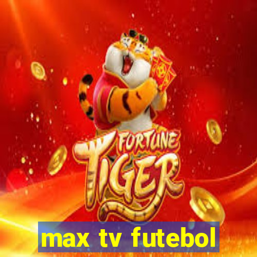 max tv futebol